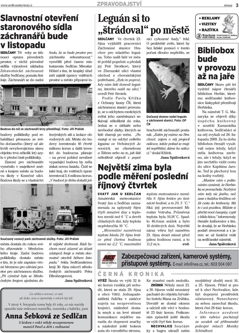 Záchranáři se do zadní budovy polikliniky pod rehabilitaci přesunou ze svého dočasného (který už ale kvůli nevyhovujícímu stavu objektu trvá několik let) azylu v přední části polikliniky.
