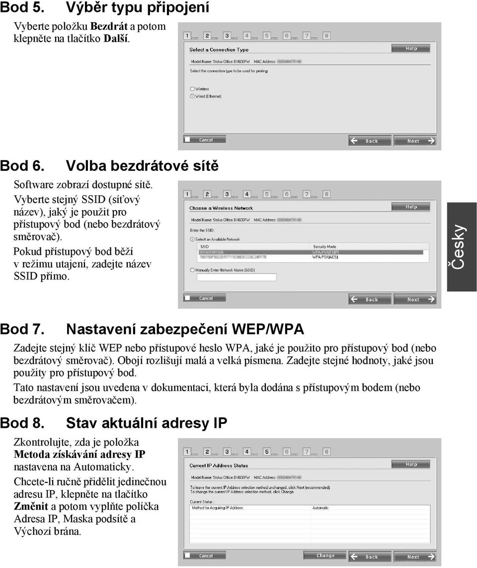 Nastavení zabezpečení WEP/WPA Zadejte stejný klíč WEP nebo přístupové heslo WPA, jaké je použito pro přístupový bod (nebo bezdrátový směrovač). Obojí rozlišují malá a velká písmena.
