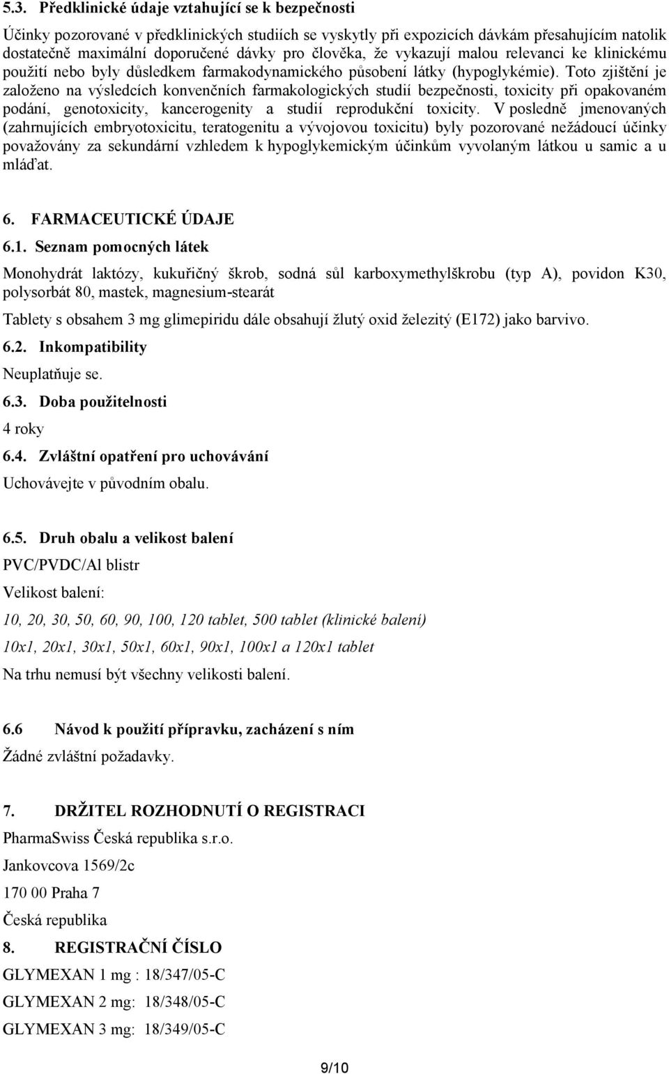Toto zjištění je založeno na výsledcích konvenčních farmakologických studií bezpečnosti, toxicity při opakovaném podání, genotoxicity, kancerogenity a studií reprodukční toxicity.
