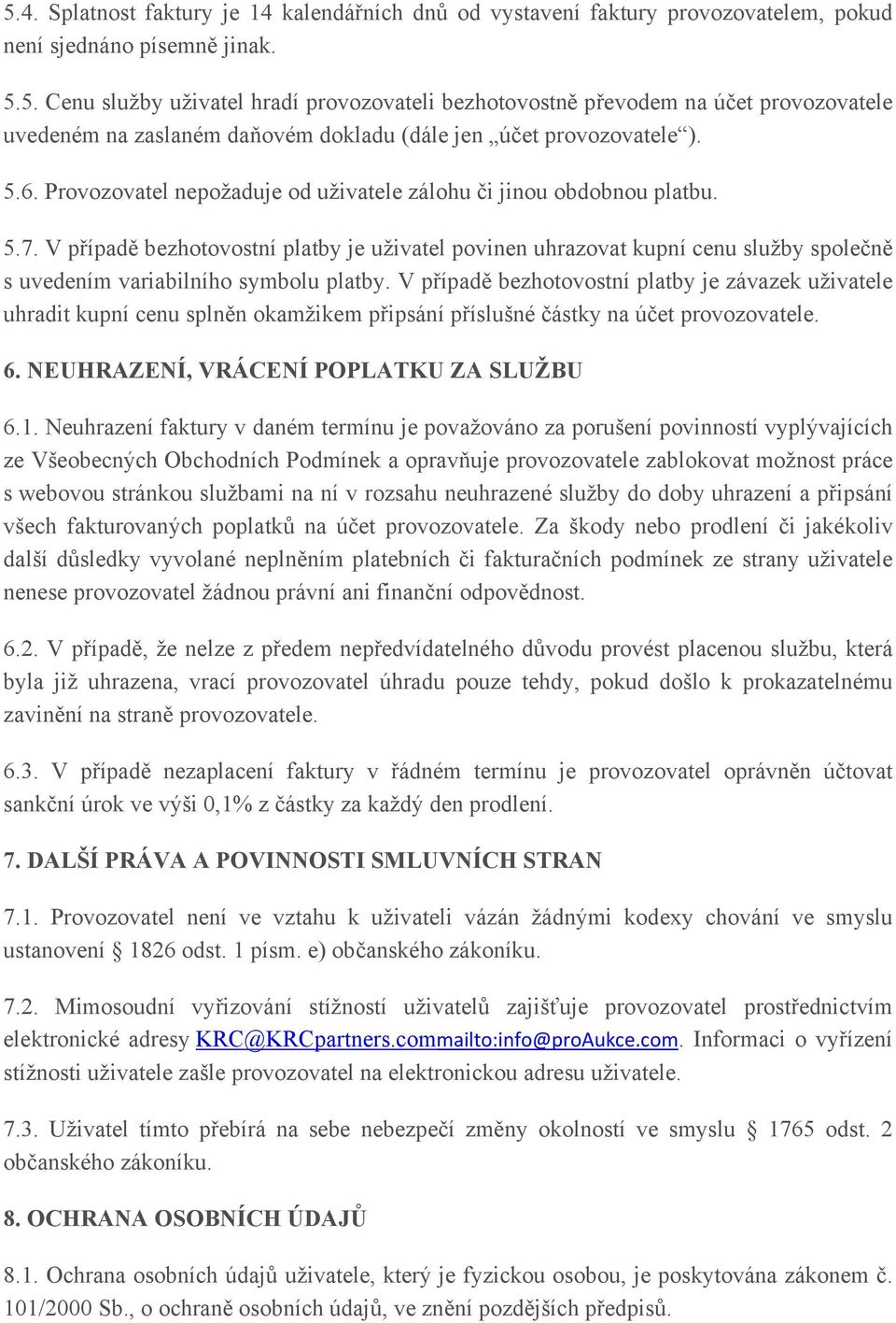 V případě bezhotovostní platby je uživatel povinen uhrazovat kupní cenu služby společně s uvedením variabilního symbolu platby.