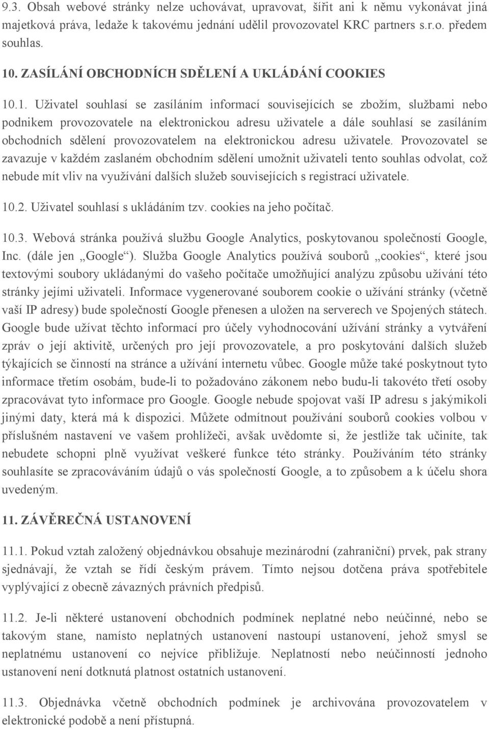 .1. Uživatel souhlasí se zasíláním informací souvisejících se zbožím, službami nebo podnikem provozovatele na elektronickou adresu uživatele a dále souhlasí se zasíláním obchodních sdělení