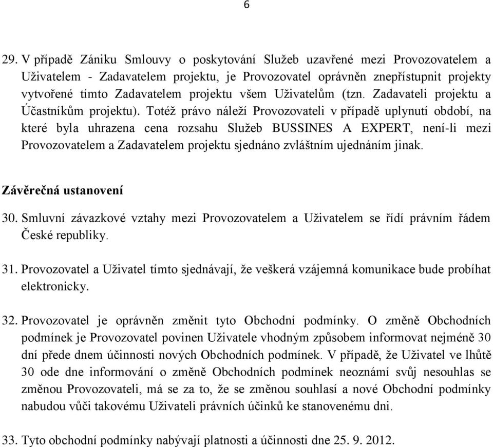 Totéž právo náleží Provozovateli v případě uplynutí období, na které byla uhrazena cena rozsahu Služeb BUSSINES A EXPERT, není-li mezi Provozovatelem a Zadavatelem projektu sjednáno zvláštním