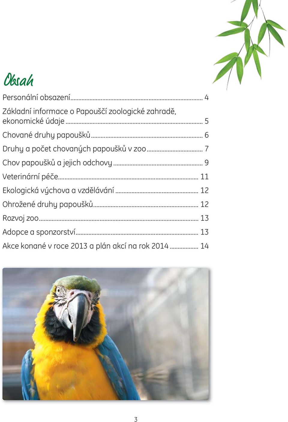 .. 7 Chov papoušků a jejich odchovy... 9 Veterinární péče... 11 Ekologická výchova a vzdělávání.