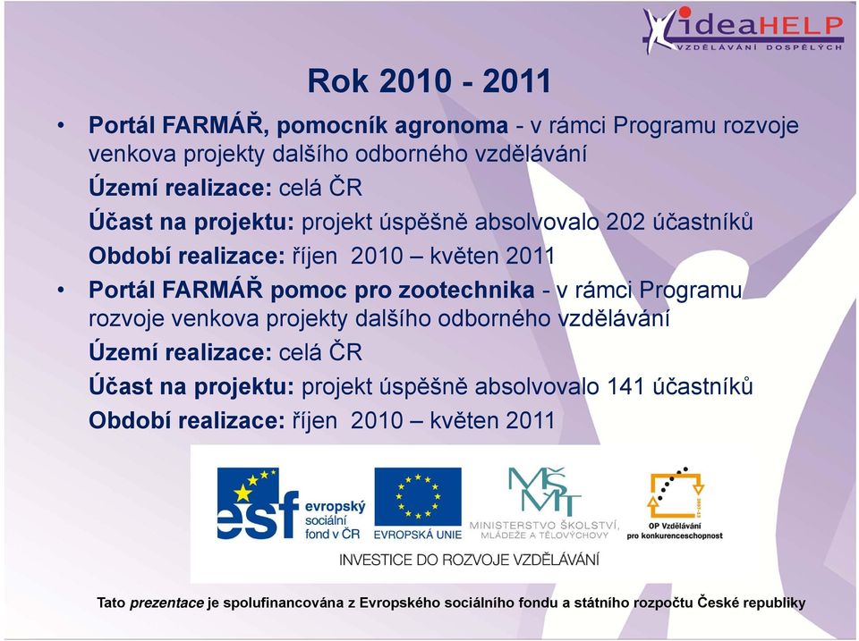 květen 2011 Portál FARMÁŘ pomoc pro zootechnika - v rámci Programu rozvoje venkova projekty dalšího odborného vzdělávání