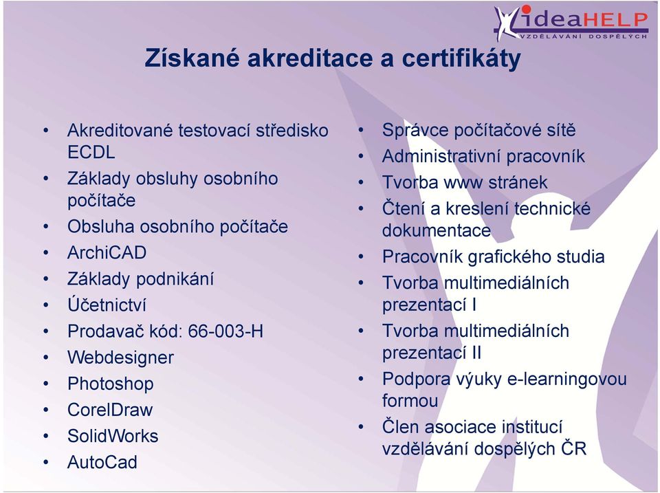 sítě Administrativní pracovník Tvorba www stránek Čtení a kreslení technické dokumentace Pracovník grafického studia Tvorba