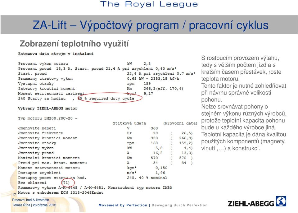 Tento faktor je nutné zohledňovat při návrhu správné velikosti pohonu.