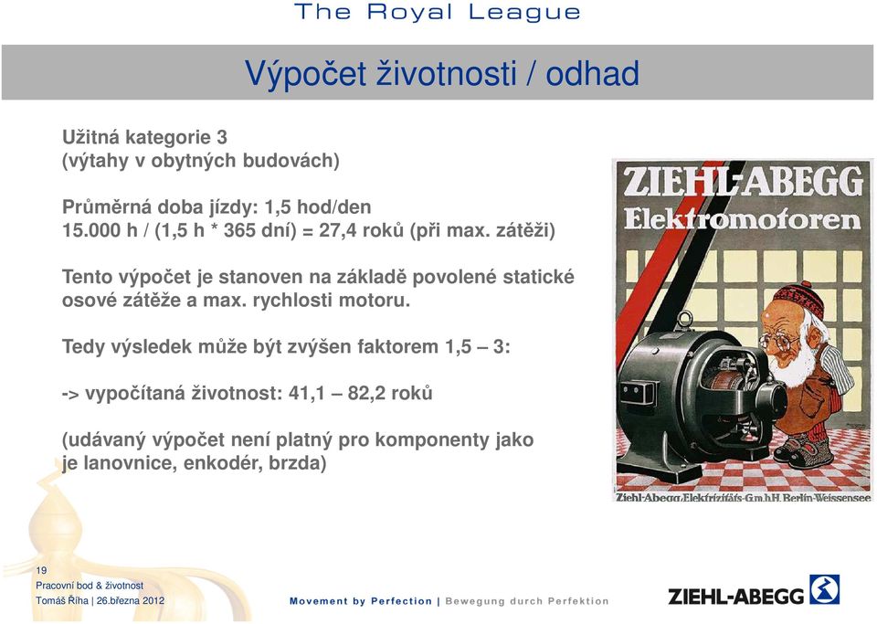 zátěži) Tento výpočet je stanoven na základě povolené statické osové zátěže a max. rychlosti motoru.