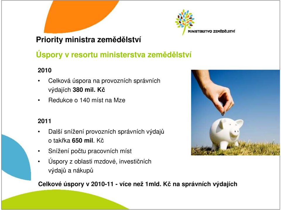 Kč Redukce o 140 míst na Mze 2011 Další snížení provozních správních výdajů o takřka 650 mil.