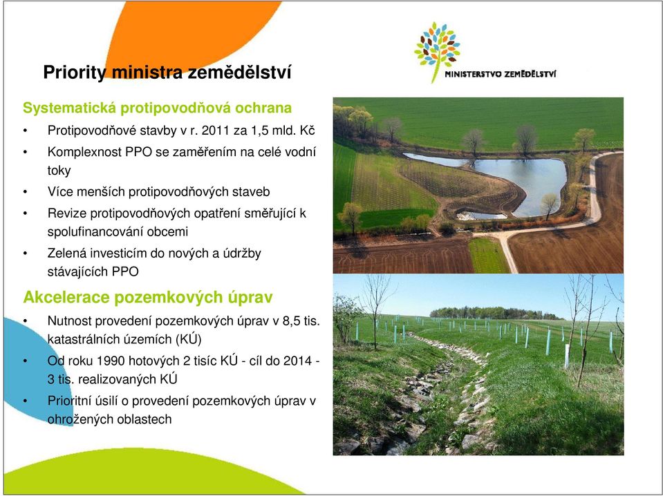 spolufinancování obcemi Zelená investicím do nových a údržby stávajících PPO Akcelerace pozemkových úprav Nutnost provedení pozemkových