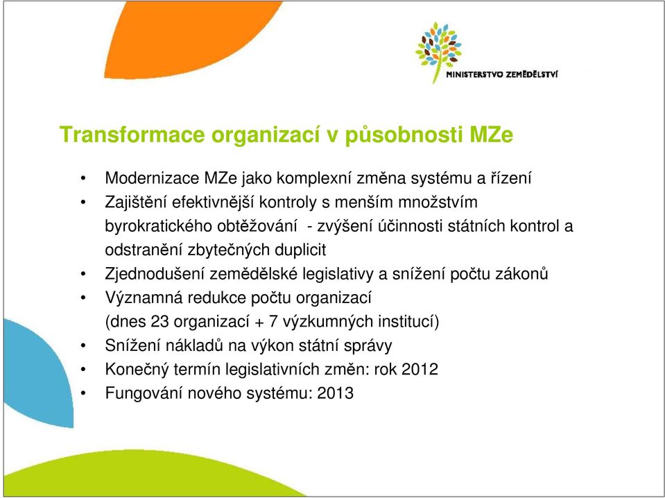 Zjednodušení zemědělské legislativy a snížení počtu zákonů Významná redukce počtu organizací (dnes 23 organizací + 7