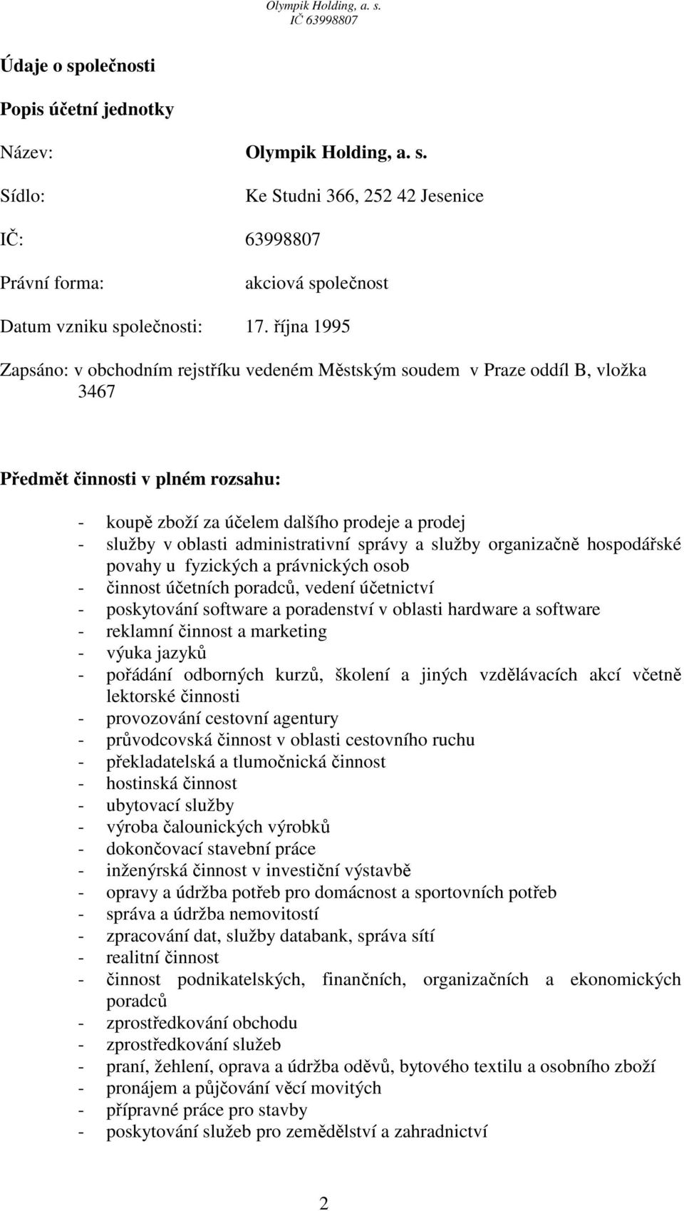 administrativní správy a služby organizačně hospodářské povahy u fyzických a právnických osob - činnost účetních poradců, vedení účetnictví - poskytování software a poradenství v oblasti hardware a