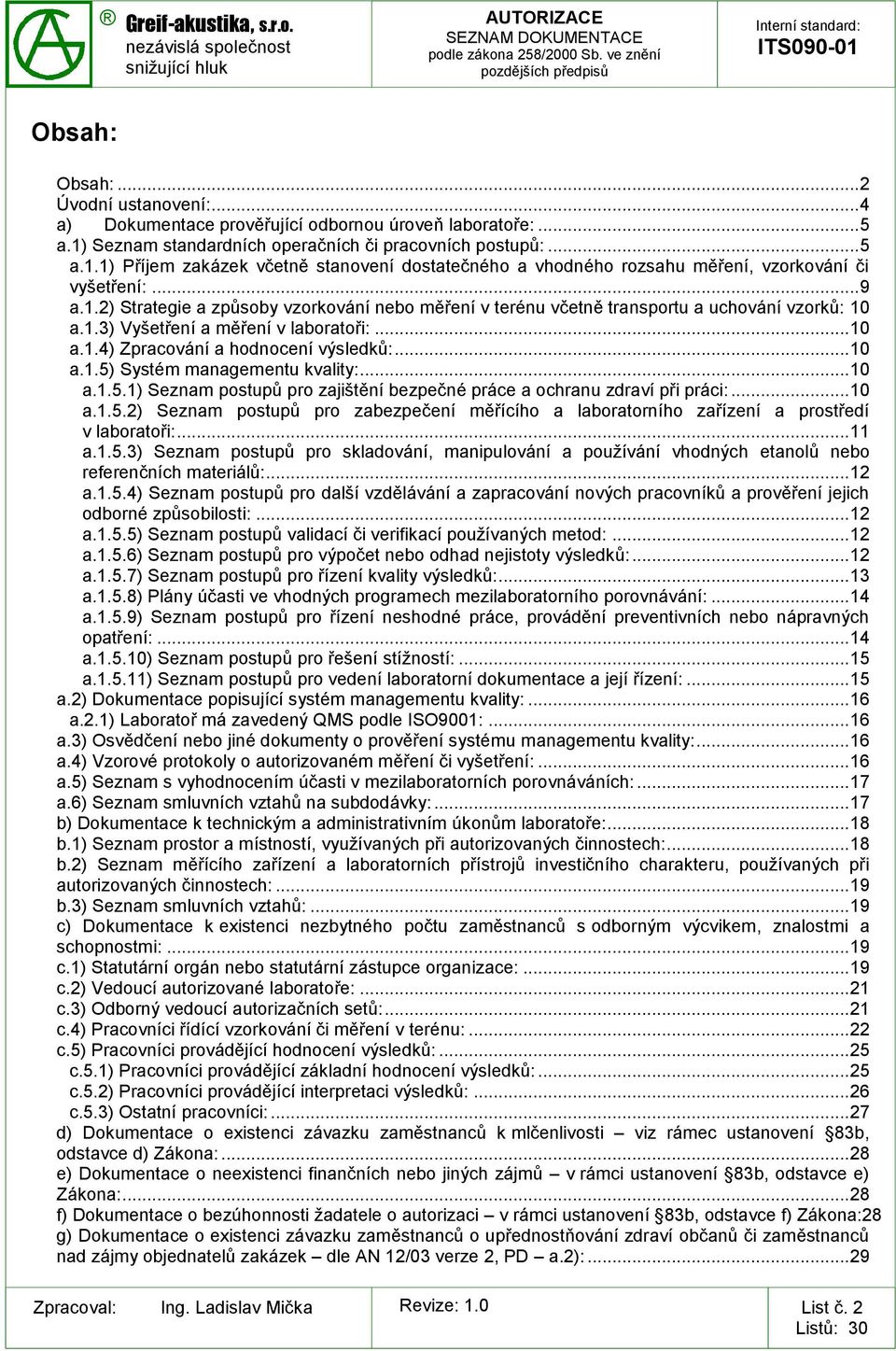 1.3) Vyšetření a měření v laboratoři:... 10 a.1.4) Zpracování a hodnocení výsledků:... 10 a.1.5) Systém managementu kvality:... 10 a.1.5.1) Seznam postupů pro zajištění bezpečné práce a ochranu zdraví při práci:.