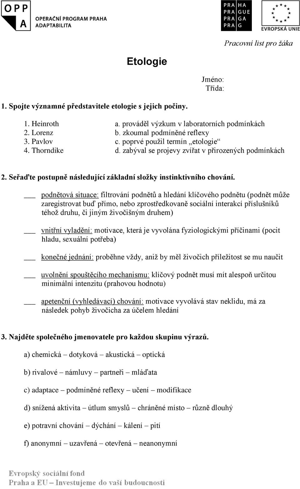 Seřaďte postupně následující základní složky instinktivního chování.