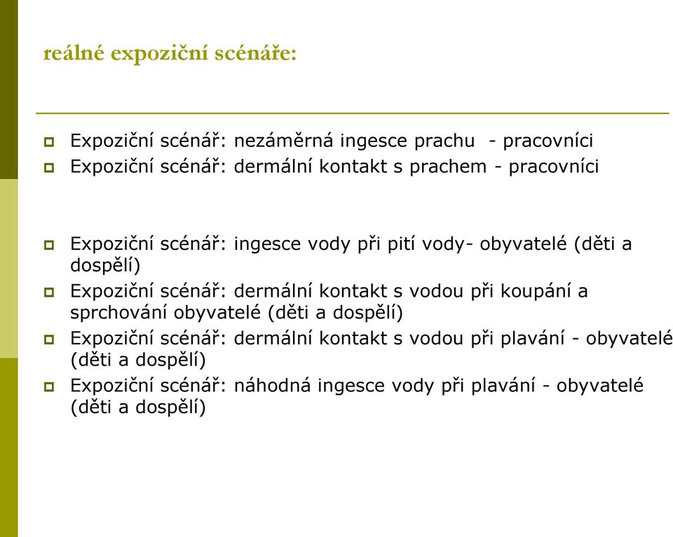 dermální kontakt s vodou při koupání a sprchování obyvatelé (děti a dospělí) Expoziční scénář: dermální kontakt s