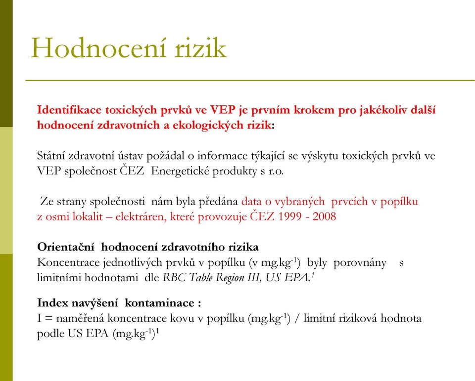 osmi lokalit elektráren, které provozuje ČEZ 1999-2008 Orientační hodnocení zdravotního rizika Koncentrace jednotlivých prvků v popílku (v mg.