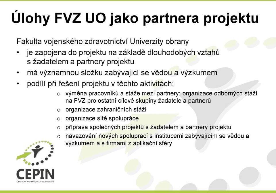 partnery: rganizace dbrných stáží na FVZ pr statní cílvé skupiny žadatele a partnerů rganizace zahraničních stáží rganizace sítě splupráce