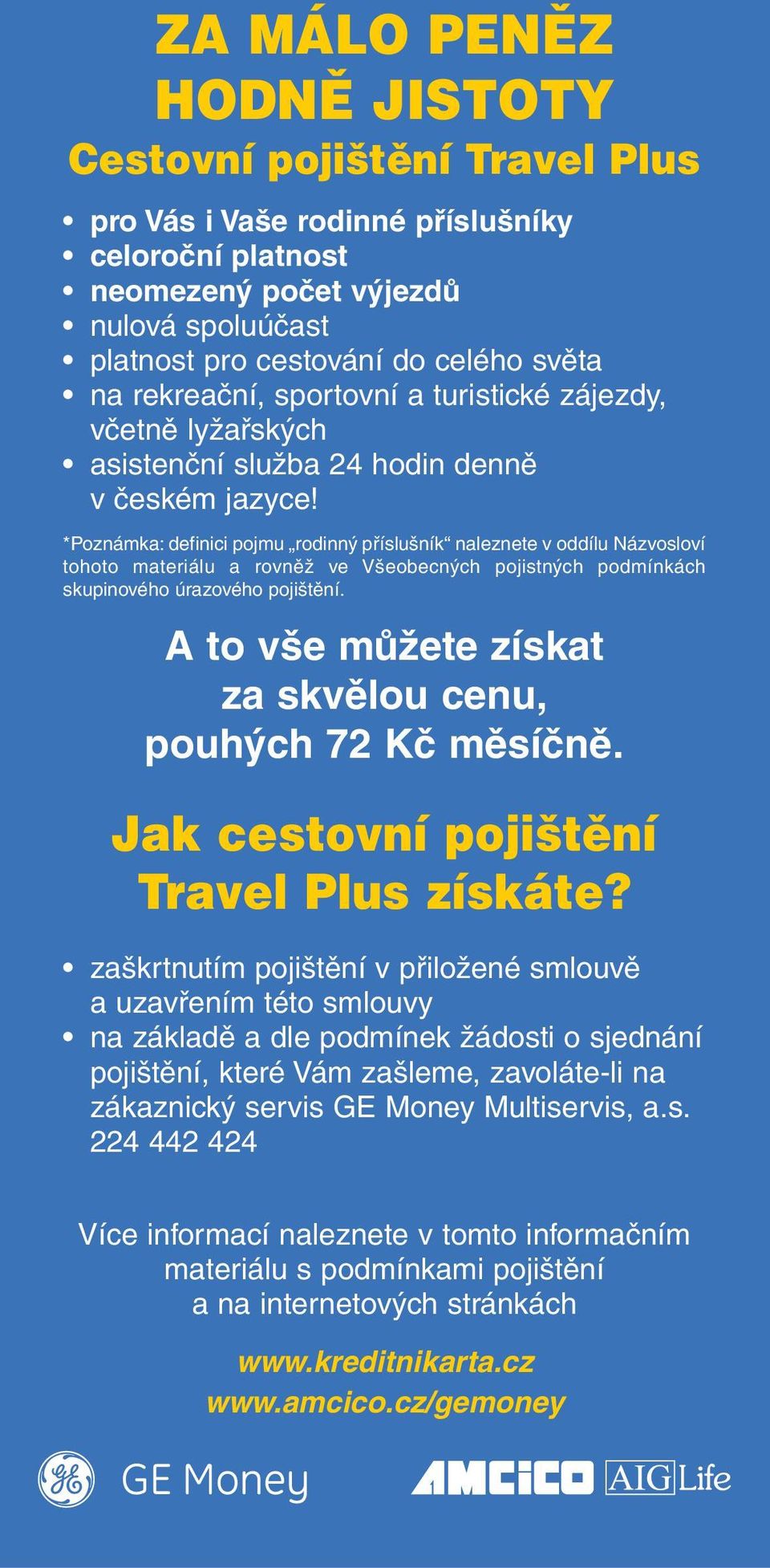 *Poznámka: definici pojmu rodinn pfiíslu ník naleznete v oddílu Názvosloví tohoto materiálu a rovnûï ve V eobecn ch pojistn ch podmínkách skupinového úrazového poji tûní.