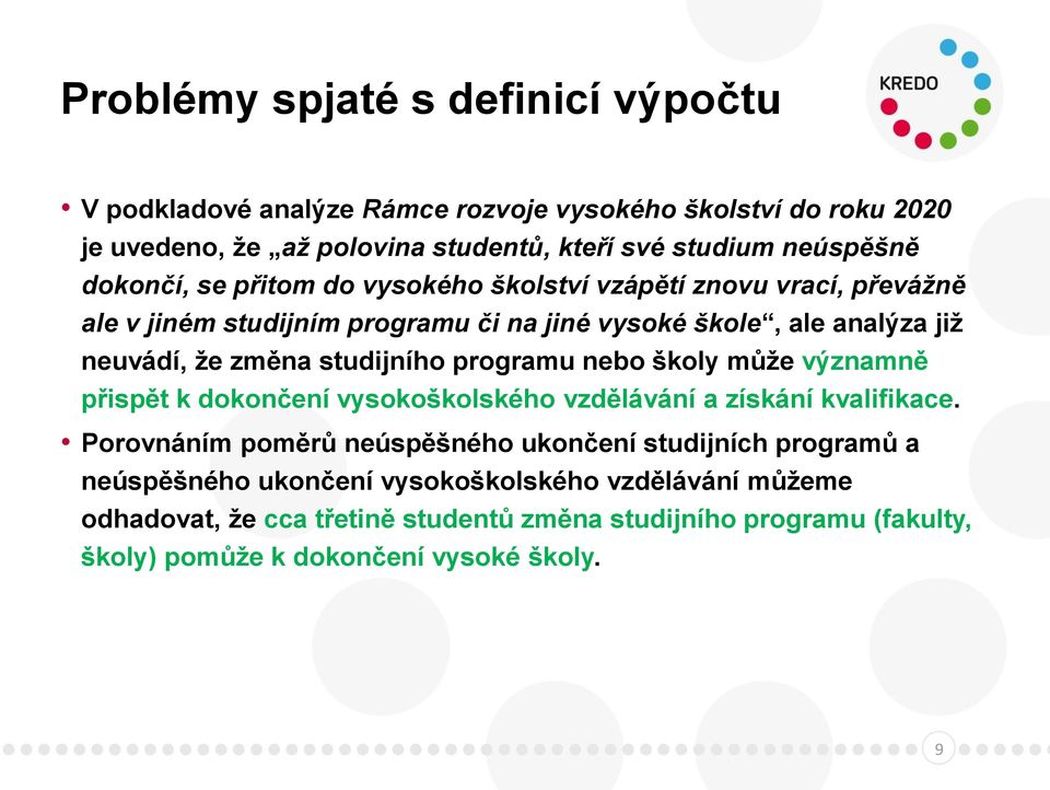 studijního programu nebo školy může významně přispět k dokončení vysokoškolského vzdělávání a získání kvalifikace.