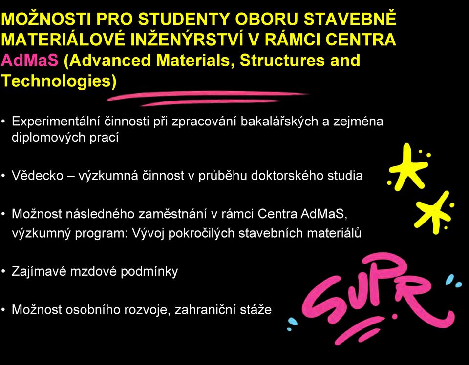 Vědecko výzkumná činnost v průběhu doktorského studia Možnost následného zaměstnání v rámci Centra AdMaS,