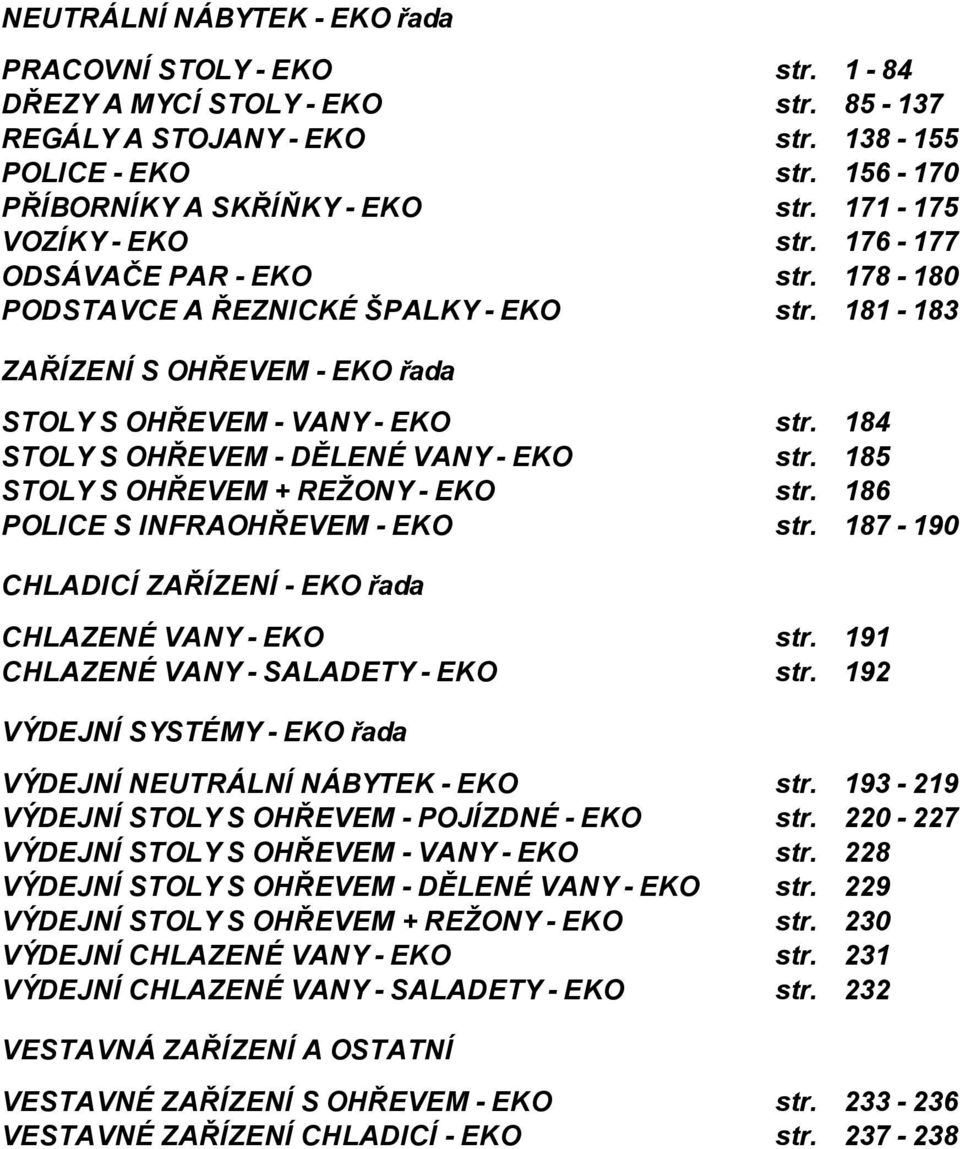 181-183 ZAŘÍZENÍ S OHŘEVEM - EKO řada STOLY S OHŘEVEM - VANY - EKO STOLY S OHŘEVEM - DĚLENÉ VANY - EKO STOLY S OHŘEVEM + REŽONY - EKO POLICE S INFRAOHŘEVEM - EKO str. 184 str. 185 str. 186 str.