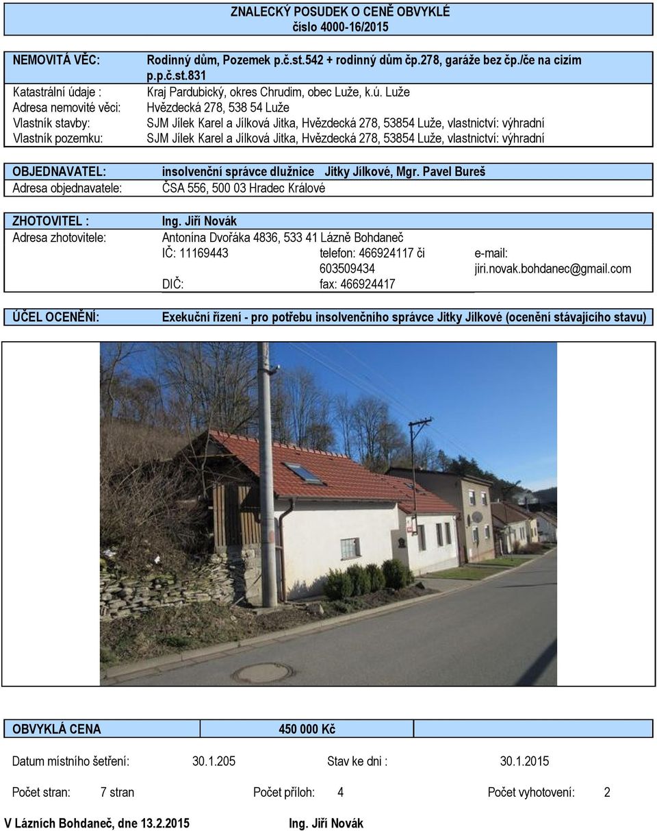 Luže Hvězdecká 278, 538 54 Luže SJM Jílek Karel a Jílková Jitka, Hvězdecká 278, 53854 Luže, vlastnictví: výhradní SJM Jílek Karel a Jílková Jitka, Hvězdecká 278, 53854 Luže, vlastnictví: výhradní