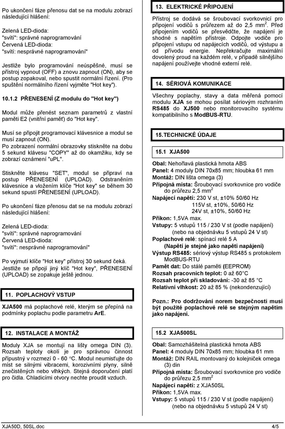 .1.2 PŘENESENÍ (Z modulu do "Hot key") Modul může přenést seznam parametrů z vlastní paměti E2 (vnitřní paměť) do "Hot key". Musí se připojit programovací klávesnice a modul se musí zapnout (ON).