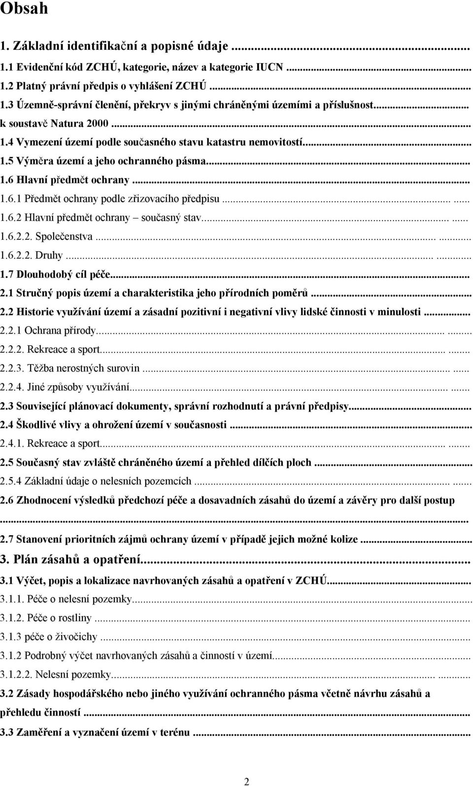 ..... 1.6.2 Hlavní předmět ochrany současný stav...... 1.6.2.2. Společenstva...... 1.6.2.2. Druhy...... 1.7 Dlouhodobý cíl péče... 2.