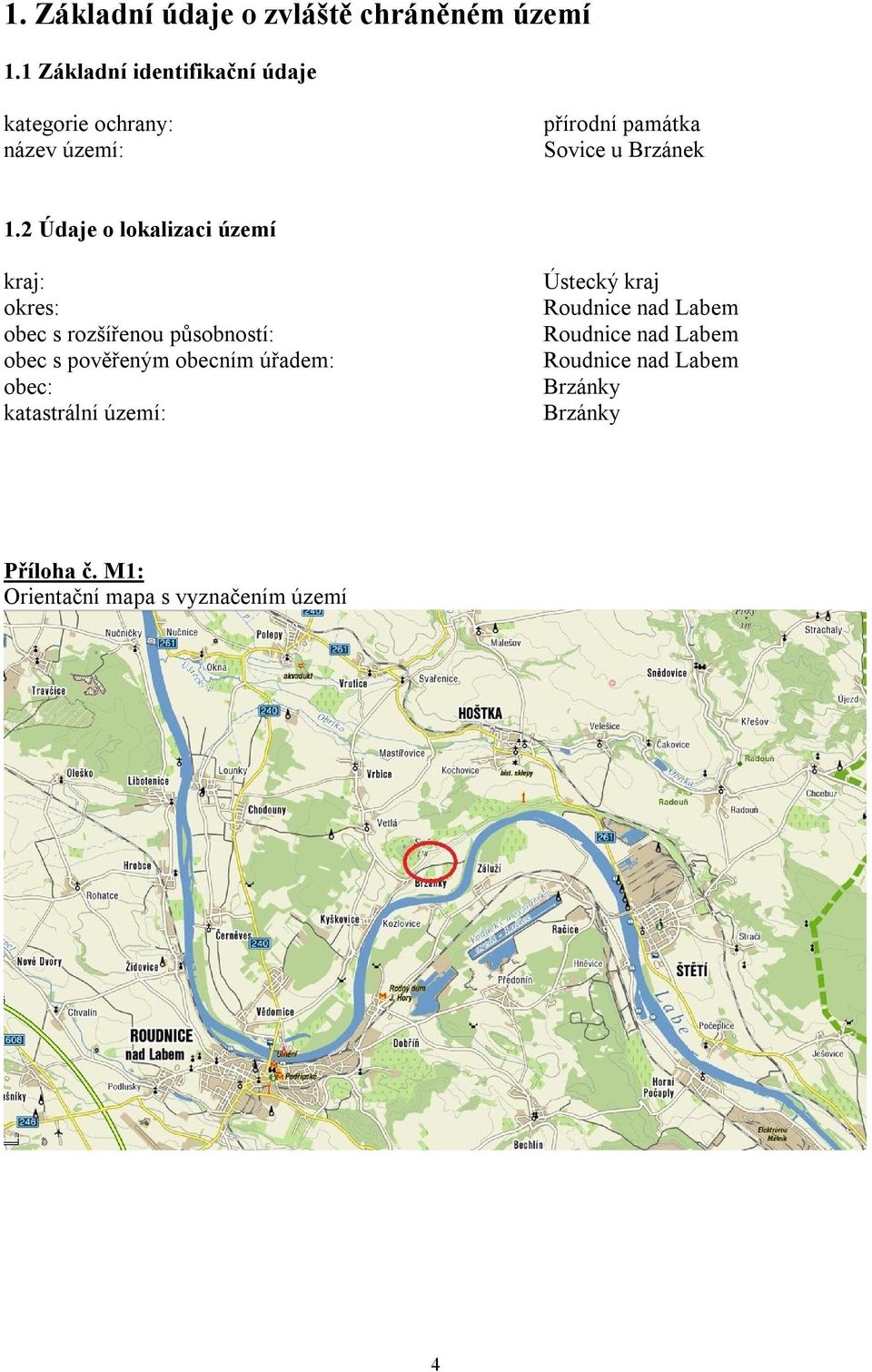 2 Údaje o lokalizaci území kraj: okres: obec s rozšířenou působností: obec s pověřeným obecním úřadem: