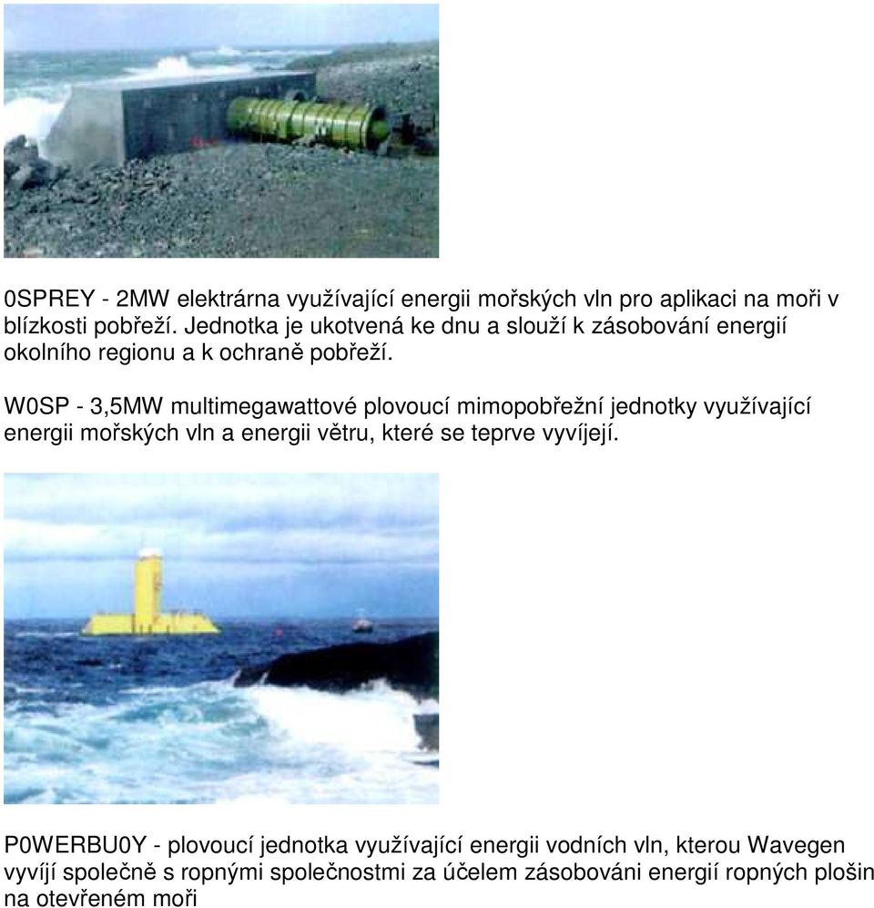 W0SP - 3,5MW multimegawattové plovoucí mimopobřežní jednotky využívající energii mořských vln a energii větru, které se teprve