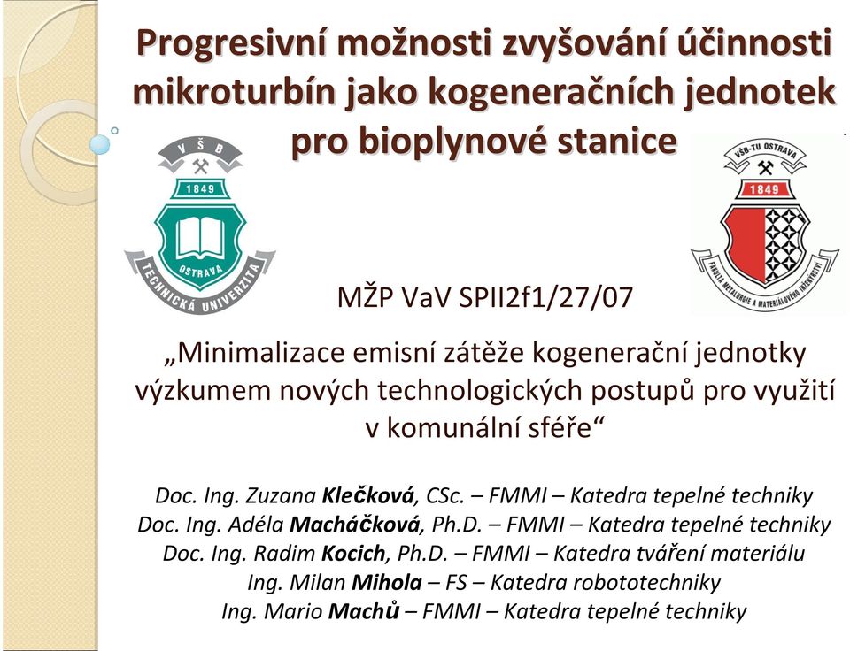 Zuzana Klečková, CSc. FMMI Katedra tepelné techniky Doc. Ing. Adéla Macháčková, Ph.D. FMMI Katedra tepelné techniky Doc. Ing. Radim Kocich, Ph.