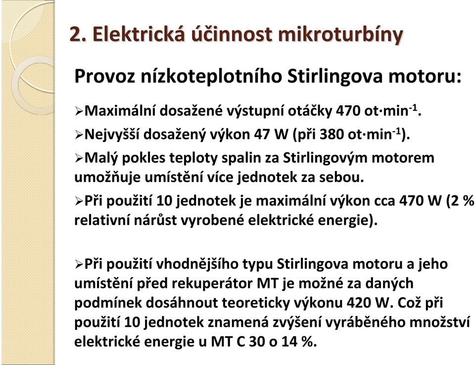 Při použití 10 jednotek je maximální výkon cca 470 W (2 % relativní nárůst vyrobené elektrické energie).