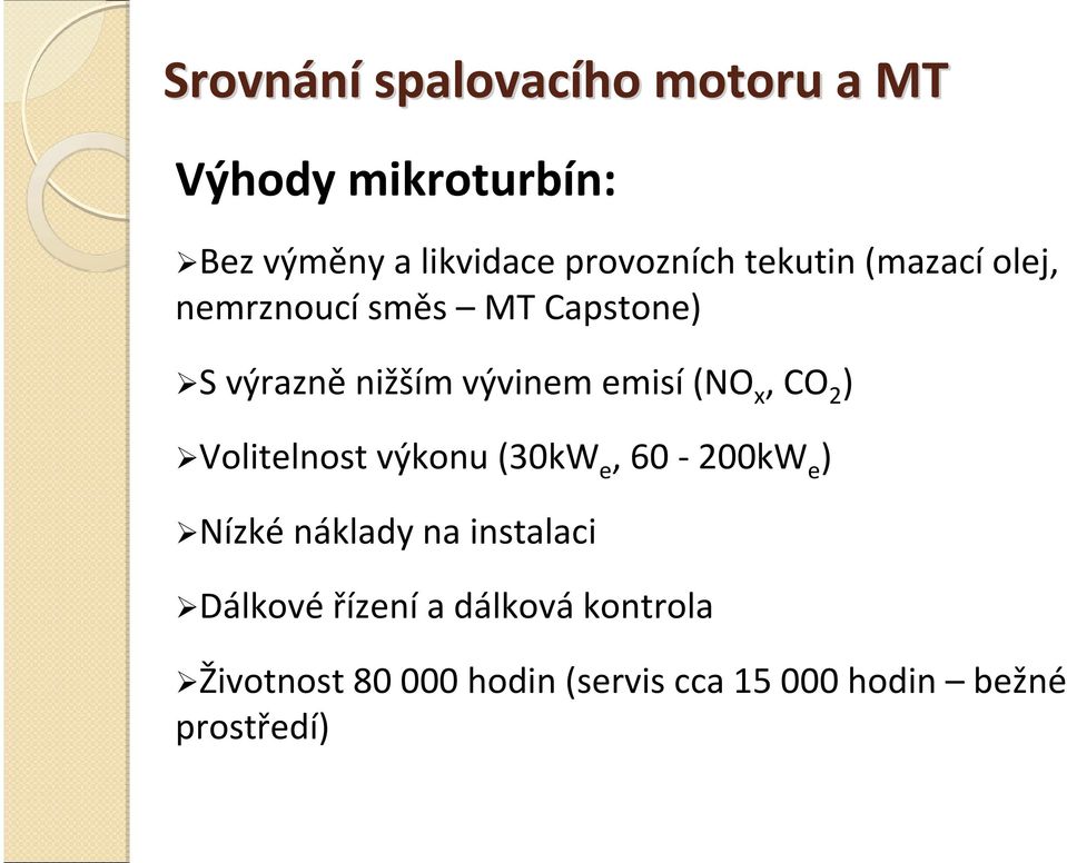 x, CO 2 ) Volitelnost výkonu (30kW e, 60 200kW e ) Nízké náklady na instalaci Dálkové