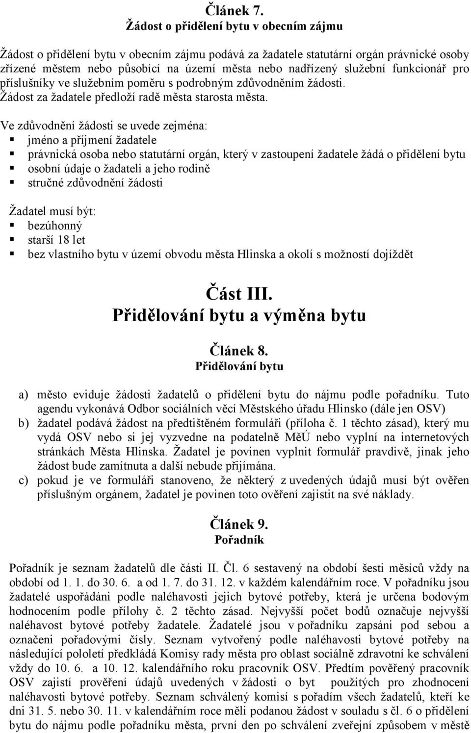 funkcionář pro příslušníky ve služebním poměru s podrobným zdůvodněním žádosti. Žádost za žadatele předloží radě města starosta města.