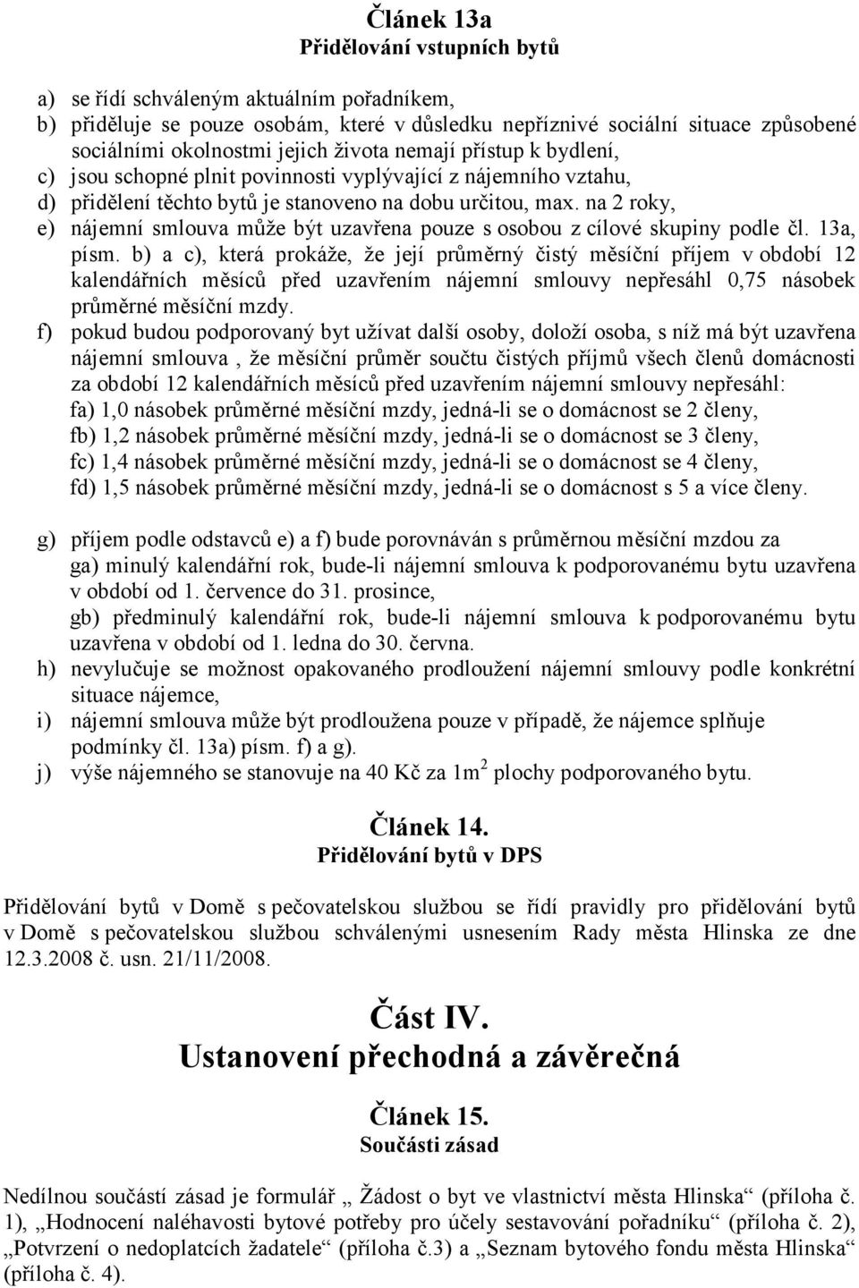 na 2 roky, e) nájemní smlouva může být uzavřena pouze s osobou z cílové skupiny podle čl. 13a, písm.