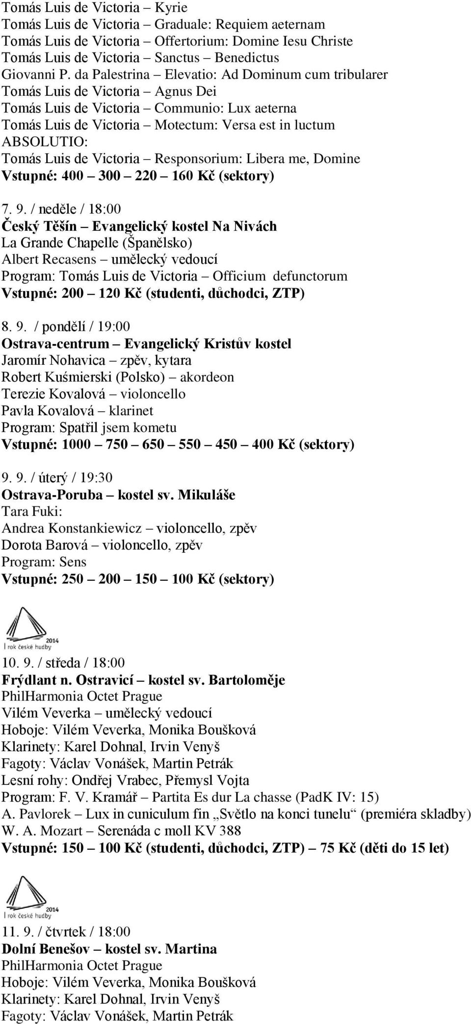 Luis de Victoria Responsorium: Libera me, Domine Vstupné: 400 300 220 160 Kč (sektory) 7. 9.