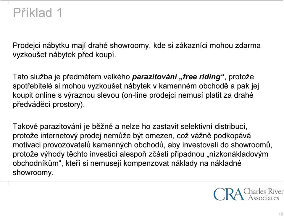 (on-line prodejci nemusí platit za drahé předváděcí prostory).