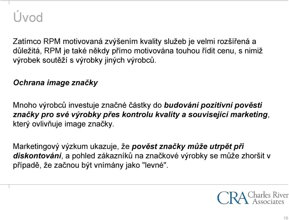 Ochrana image značky Mnoho výrobců investuje značné částky do budování pozitivní pověsti značky pro své výrobky přes kontrolu kvality a