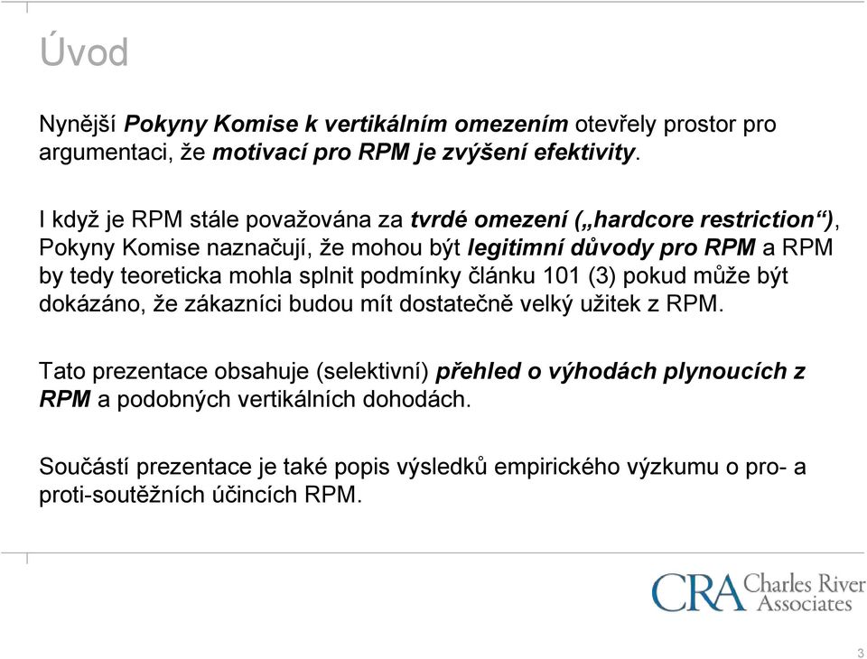 teoreticka mohla splnit podmínky článku 101 (3) pokud může být dokázáno, že zákazníci budou mít dostatečně velký užitek z RPM.