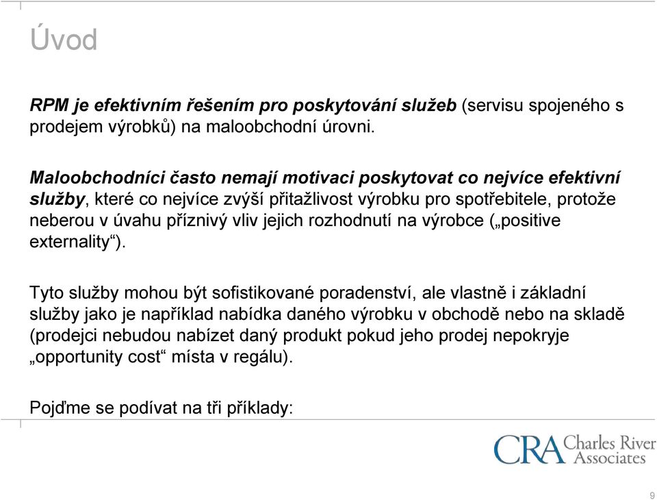 úvahu příznivý vliv jejich rozhodnutí na výrobce ( positive externality ).