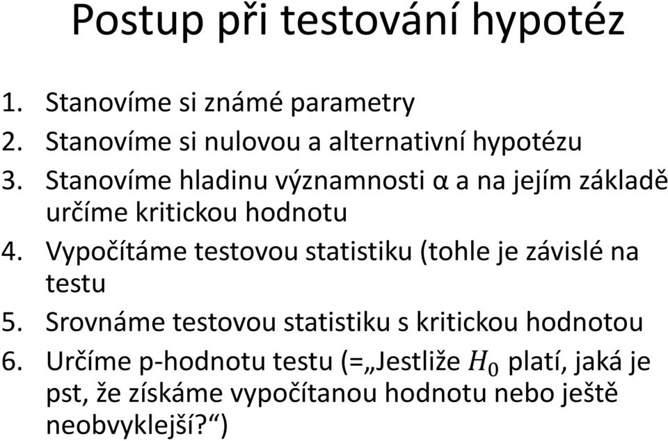 Stanovíme hladinu významnosti α a na jejím základě určíme kritickou hodnotu 4.