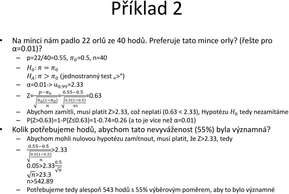 33, což neplatí (0.63 < 2.33), Hypotézu H 0 tedy nezamítáme P(Z>0.63)=1-P(Z 0.63)=1-0.74=0.26 (a to je více než α=0.