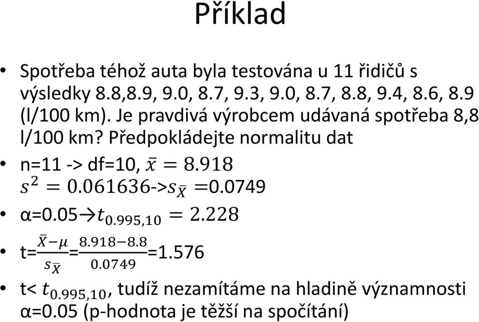 Předpokládejte normalitu dat n=11 -> df=10, x = 8.918 s 2 = 0.061636->s X =0.0749 α=0.05 t 0.995,10 = 2.