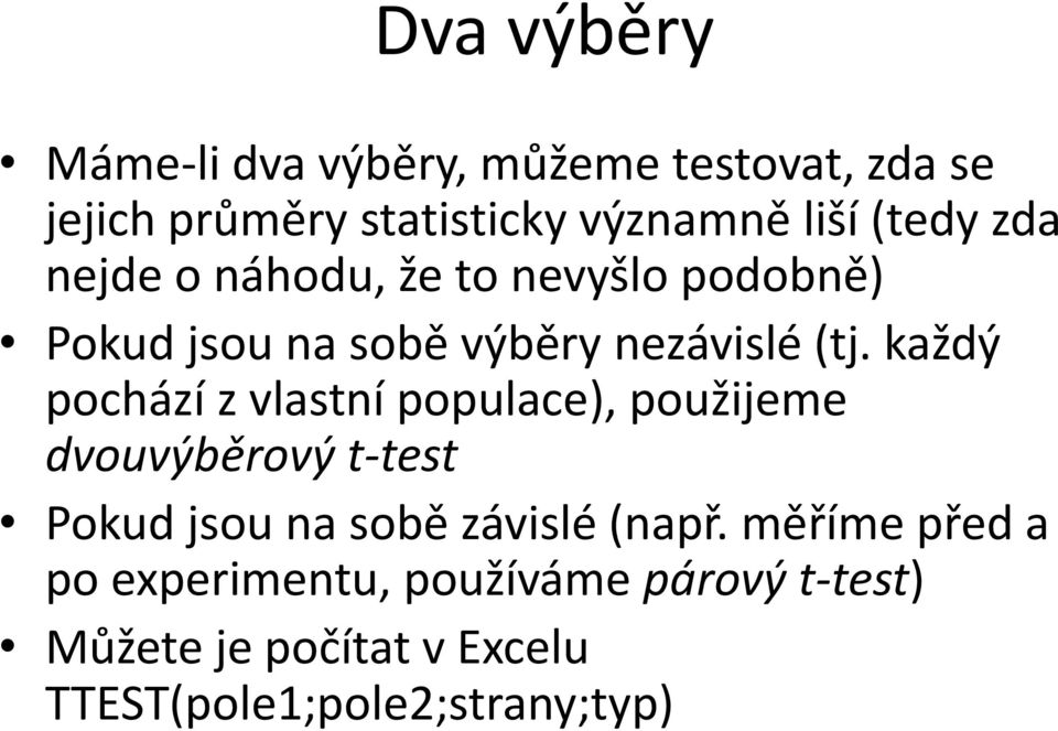 každý pochází z vlastní populace), použijeme dvouvýběrový t-test Pokud jsou na sobě závislé (např.