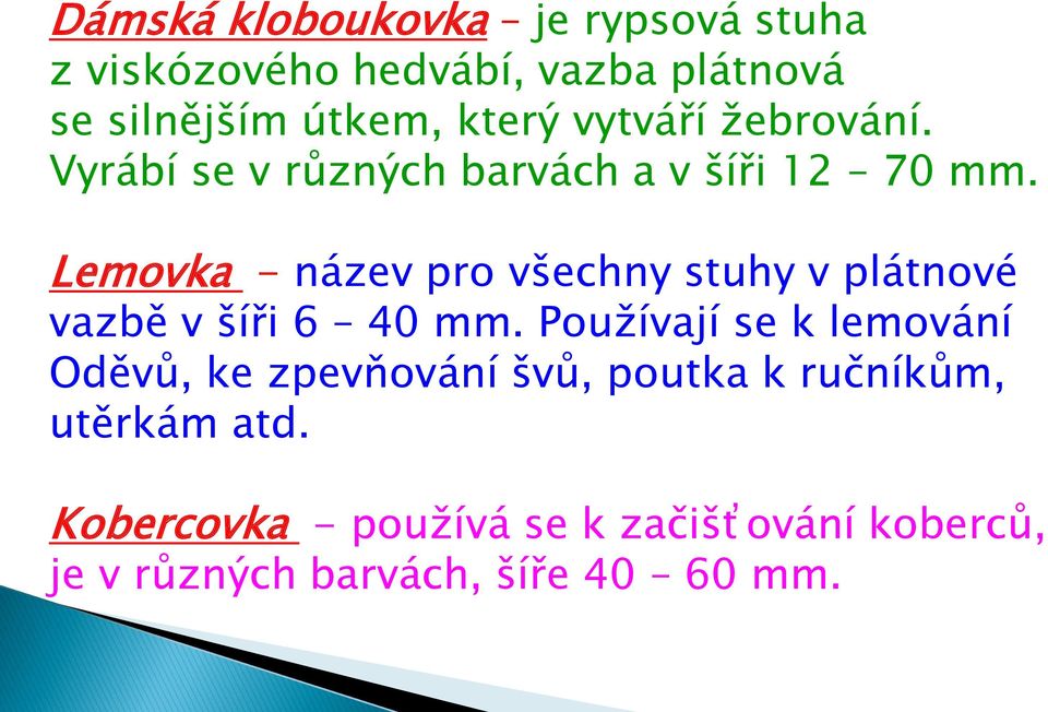 Lemovka - název pro všechny stuhy v plátnové vazbě v šíři 6 40 mm.