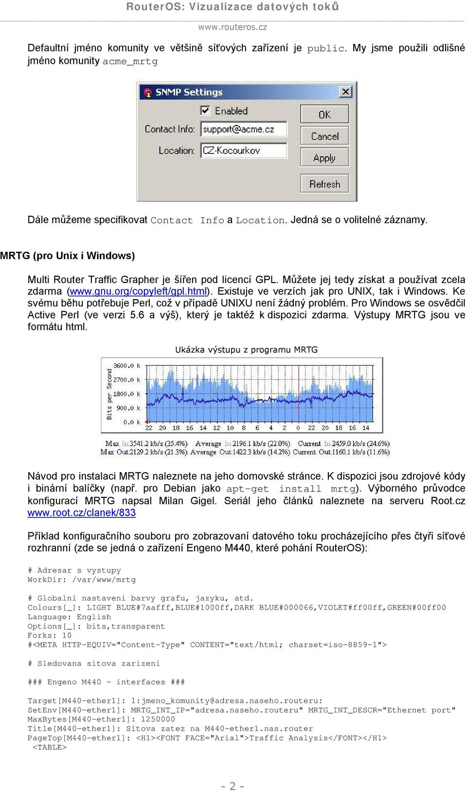 Existuje ve verzích jak pro UNIX, tak i Windows. Ke svému běhu potřebuje Perl, což v případě UNIXU není žádný problém. Pro Windows se osvědčil Active Perl (ve verzi 5.