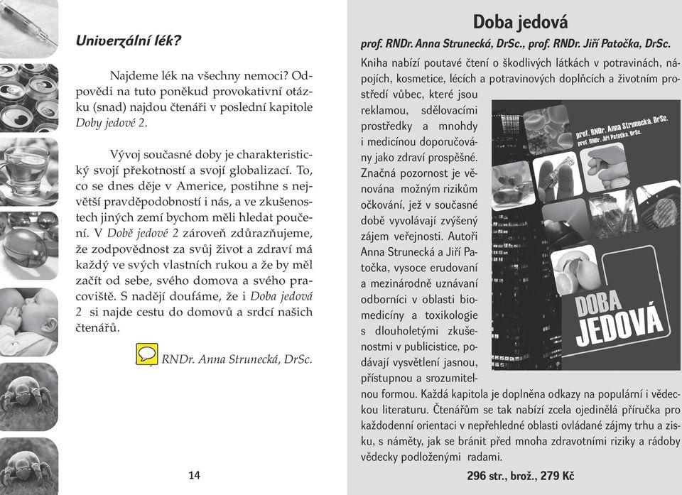 To, co se dnes děje v Americe, postihne s největší pravděpodobností i nás, a ve zkušenostech jiných zemí bychom měli hledat poučení.