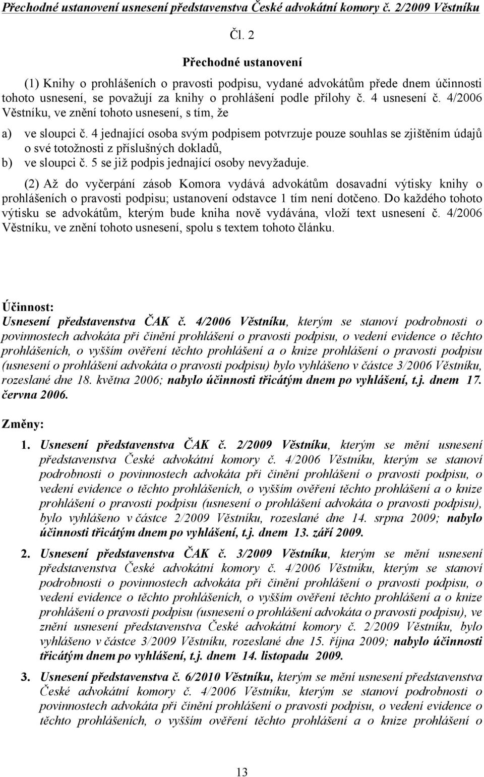 4/2006 Věstníku, ve znění tohoto usnesení, s tím, že a) ve sloupci č.