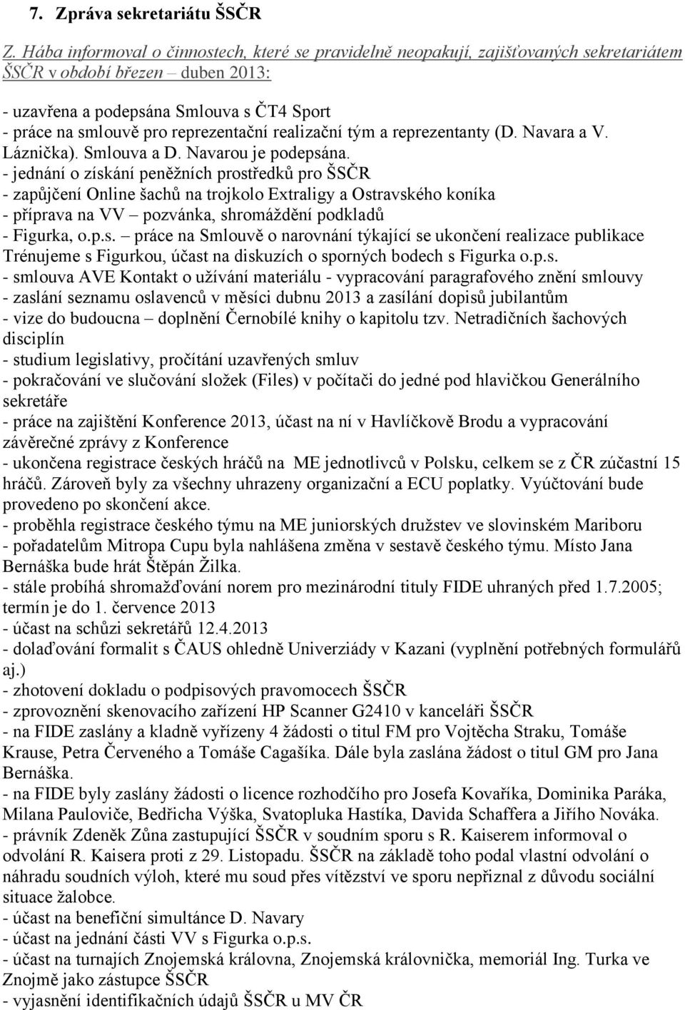 reprezentační realizační tým a reprezentanty (D. Navara a V. Láznička). Smlouva a D. Navarou je podepsána.