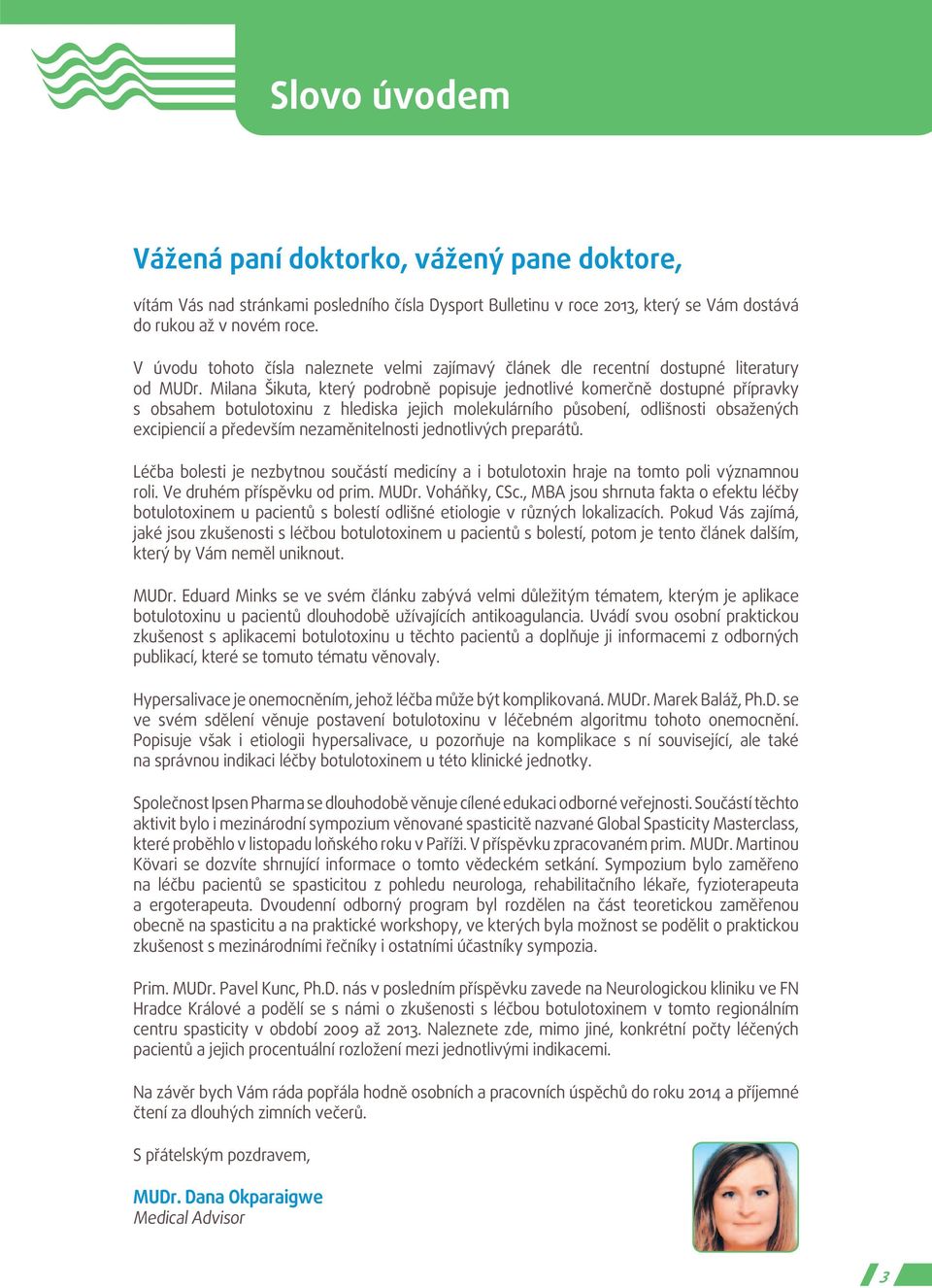 Milana Šikuta, který podrobně popisuje jednotlivé komerčně dostupné přípravky s obsahem botulotoxinu z hlediska jejich molekulárního působení, odlišnosti obsažených excipiencií a především