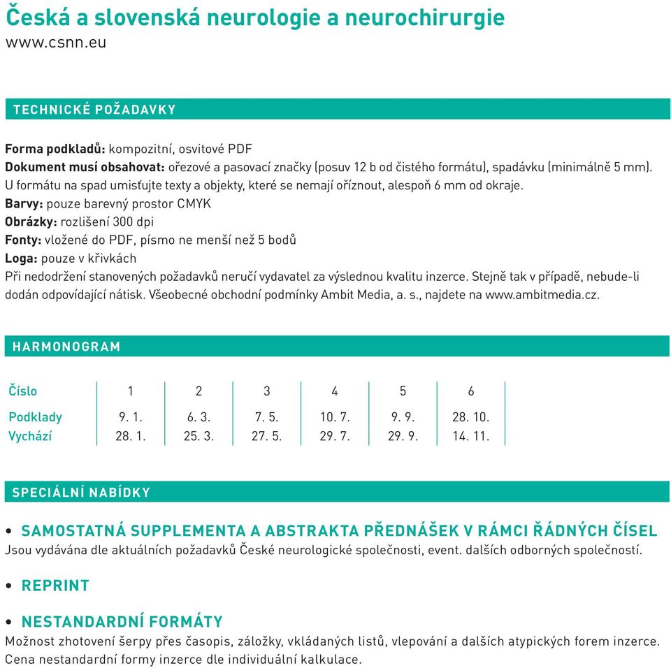 Barvy: pouze barevný prostor CMYK Obrázky: rozlišení 300 dpi Fonty: vložené do PDF, písmo ne menší než 5 bodů Loga: pouze v křivkách Při nedodržení stanovených požadavků neručí vydavatel za výslednou
